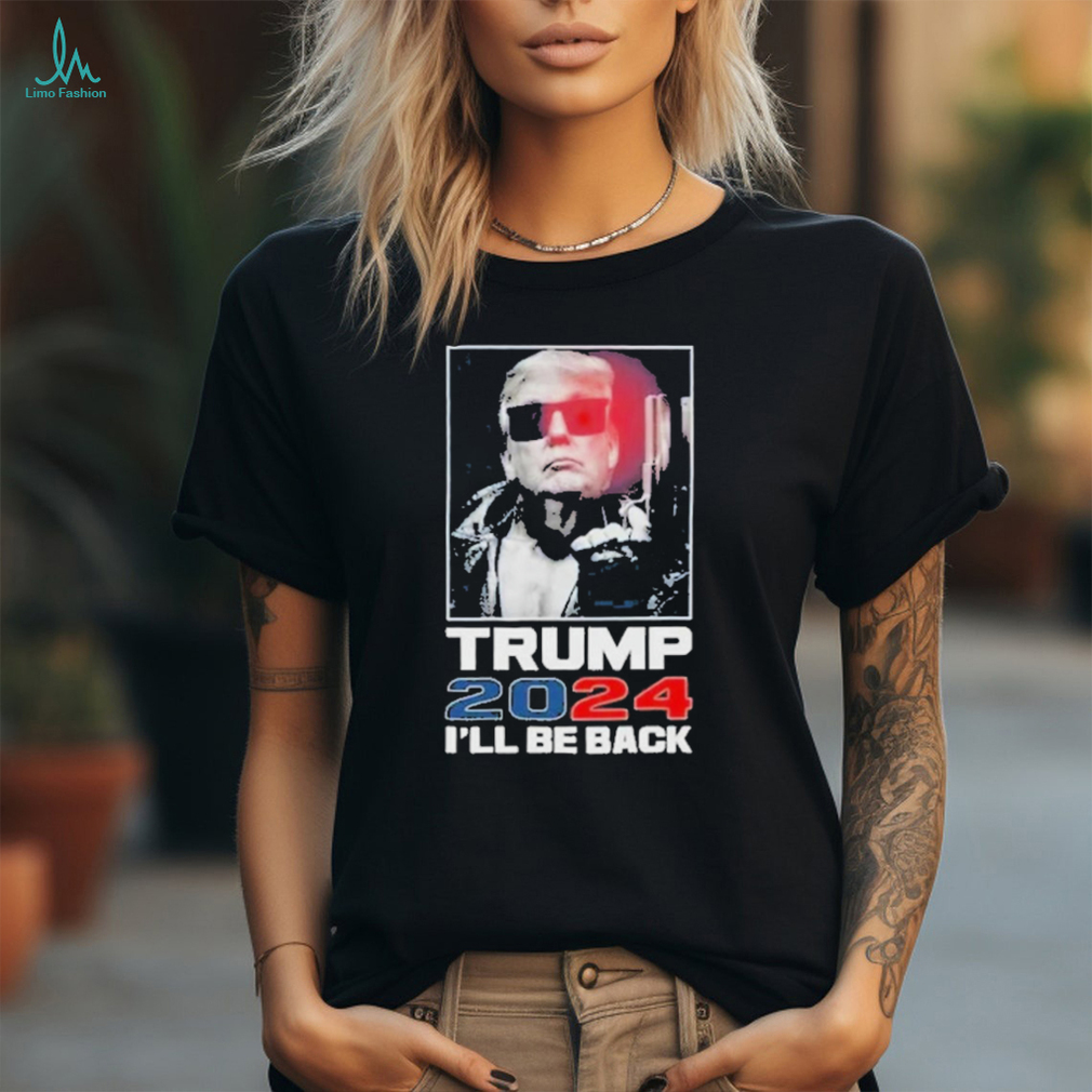 Donald Trump 2024 I’ll Be Back Shirt