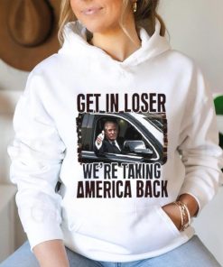 Donald Trump Get in loser we’re taking America Back Shirt