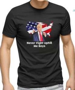 Donald Trump Never Fight Uphill Me Boys Shirt