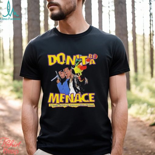 Don’t Be A Menace Shirt