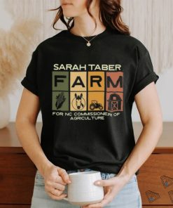 Dr Sarah Taber Sarah Taber Farm For Nc Commissioner Of Agriculture Shirt