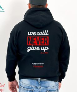 Drift Games We Will Never Giver Up Hoodie Unisex T Shirt