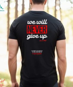 Drift Games We Will Never Giver Up Hoodie Unisex T Shirt