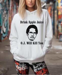 Drink apple juice OJ will kill you shirt