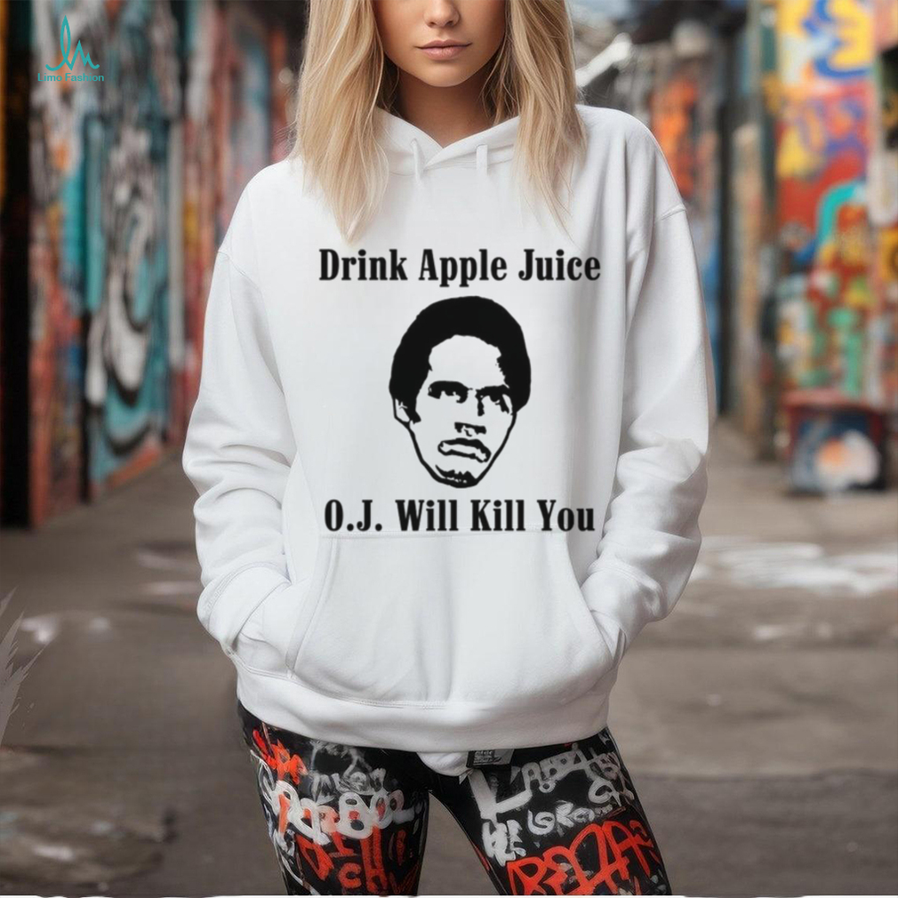 Drink apple juice OJ will kill you shirt Drink apple juice OJ will kill you shirt