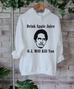 Drink apple juice OJ will kill you shirt