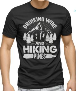 Drinking Wine And Hiking Pines Funny Outdoor Camping T Shirt