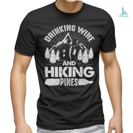 Drinking Wine And Hiking Pines Funny Outdoor Camping T Shirt