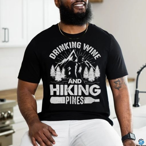 Drinking Wine And Hiking Pines Funny Outdoor Camping T Shirt