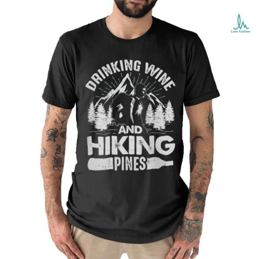 Drinking Wine And Hiking Pines Funny Outdoor Camping T Shirt