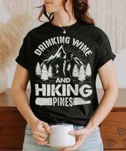 Drinking Wine And Hiking Pines Funny Outdoor Camping T Shirt