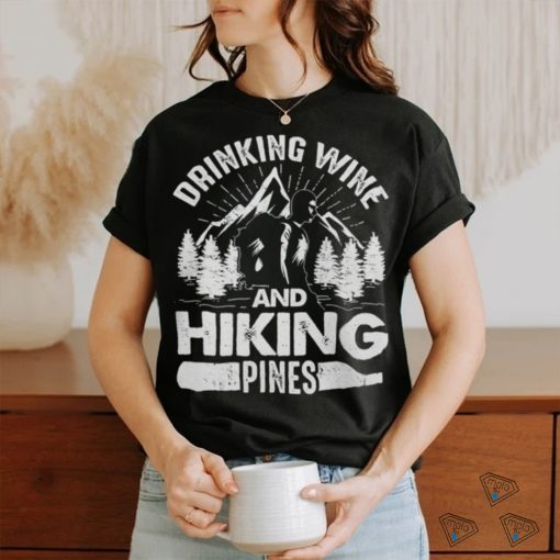 Drinking Wine And Hiking Pines Funny Outdoor Camping T Shirt