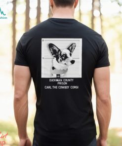 Duckman County Prison Carl The Cowboy Corgi T shirt