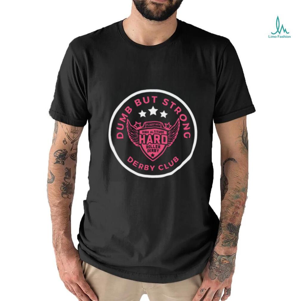 Dumb But Strong Derby T shirt Dumb But Strong Derby T shirt