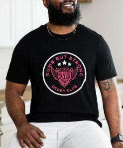 Dumb But Strong Derby T shirt
