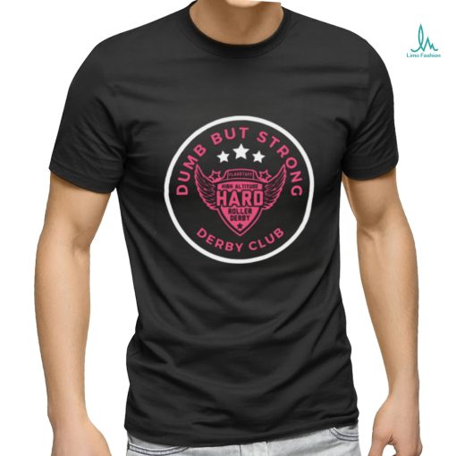 Dumb But Strong Derby T shirt