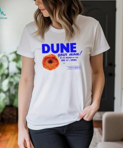 Dune Your Mom And She Muad On My Dib ‘Til I Usal Tee Unisex T Shirt