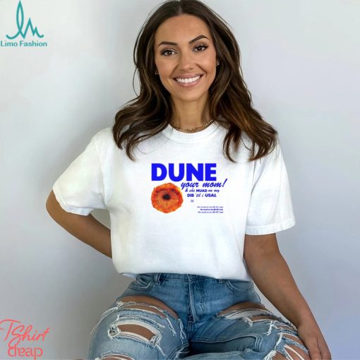 Dune Your Mom And She Muad On My Dib ‘Til I Usal Tee Unisex T Shirt