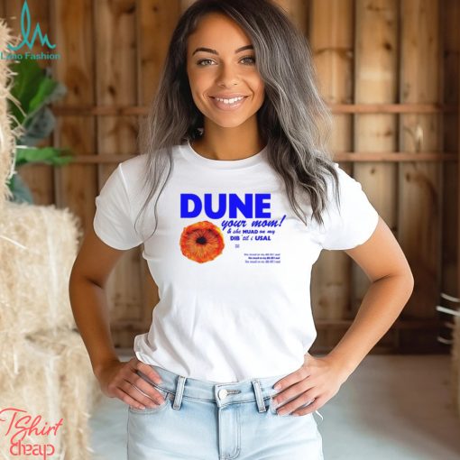 Dune Your Mom And She Muad On My Dib ‘Til I Usal Tee Unisex T Shirt