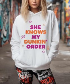 Dunkin Merch She Knows My Order Shirt