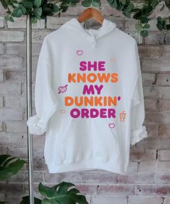 Dunkin Merch She Knows My Order Shirt