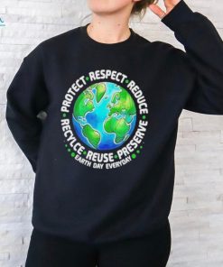 Earth Day Everyday Protect Respect Reduce Recycle Reuse Preserve Shirt