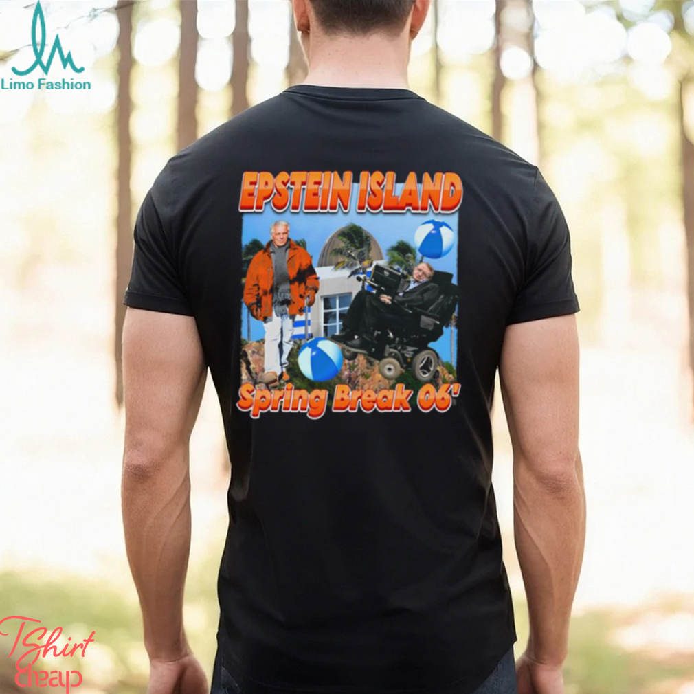 Epsteins Island Spring Break 06' Shirt Epsteins Island Spring Break 06' Shirt