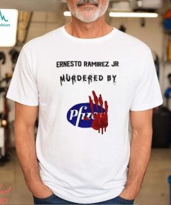 Ernesto Ramirez Jr Murdered By Pfizer T Shirt