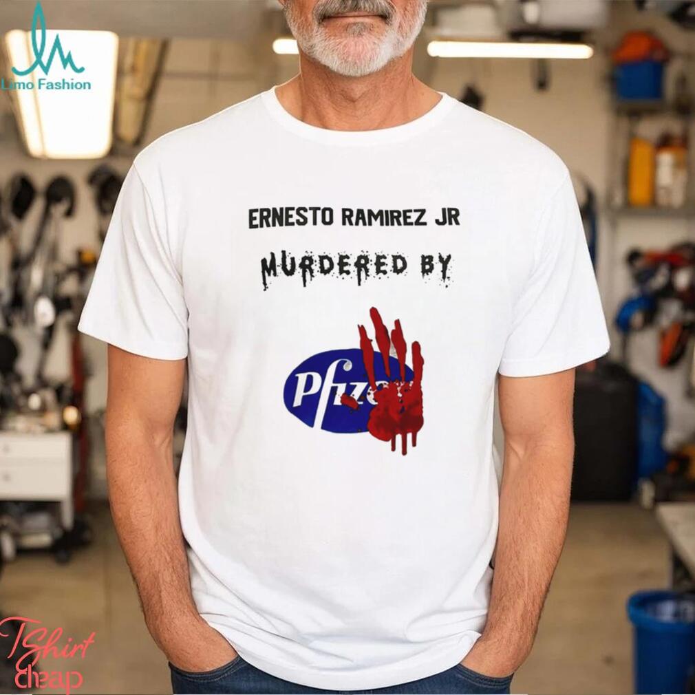 Ernesto Ramirez Jr Murdered By Pfizer T Shirt Ernesto Ramirez Jr Murdered By Pfizer T Shirt