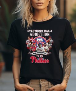 Everybody Has A Addiction Mine Just Happens To Be Phillies T Shirt