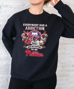 Everybody Has A Addiction Mine Just Happens To Be Phillies T Shirt