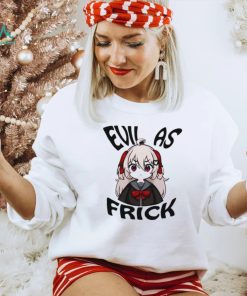 Evil as frick shirt