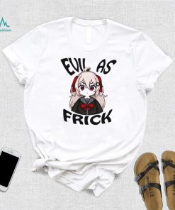 Evil as frick shirt