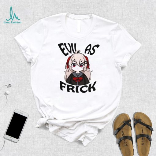 Evil as frick shirt