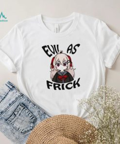 Evil as frick shirt