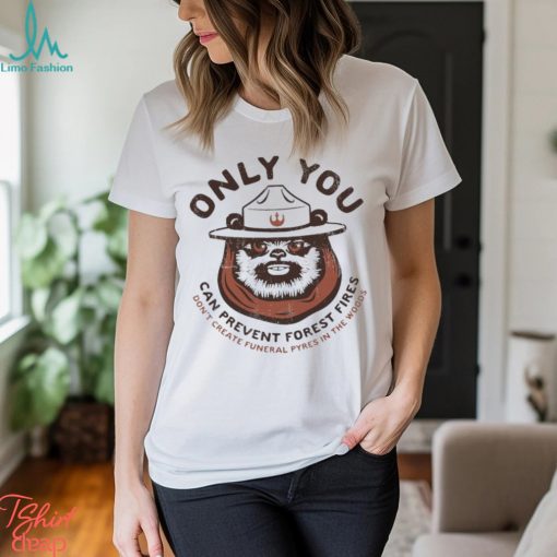 Ewok only you can prevent forest fires shirt