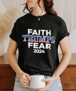 Faith Trumps Fear 2024 Shirt