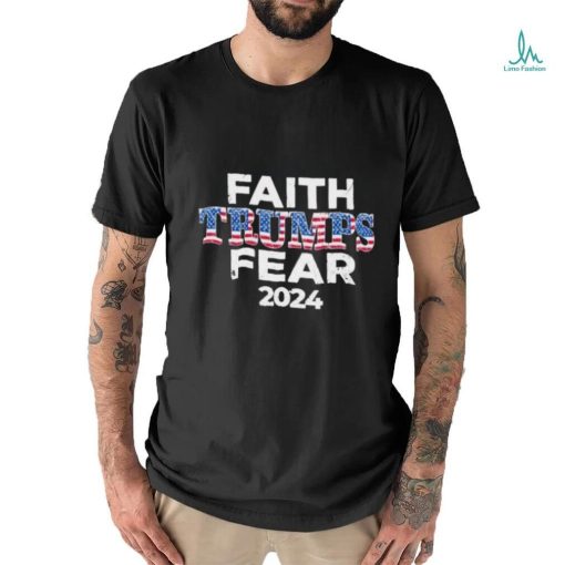 Faith Trumps Fear 2024 Shirt