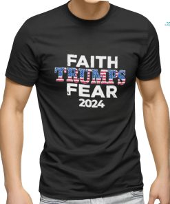 Faith Trumps Fear 2024 Shirt