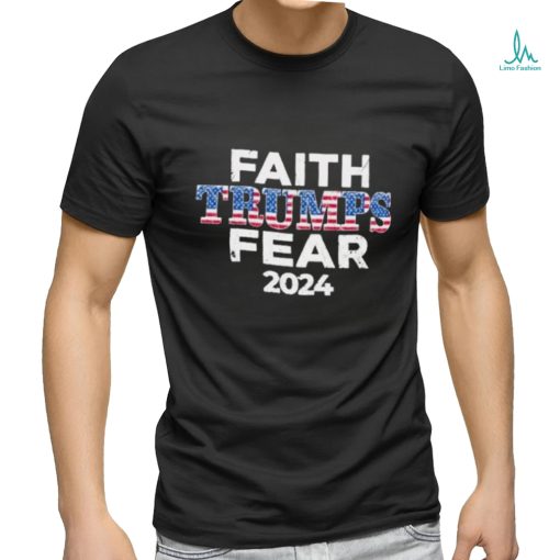 Faith Trumps Fear 2024 Shirt