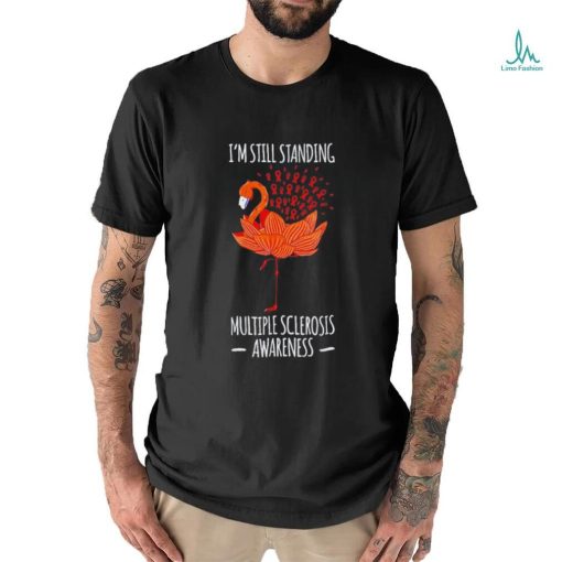 Flamingo I’m still standing multiple sclerosis awareness shirt
