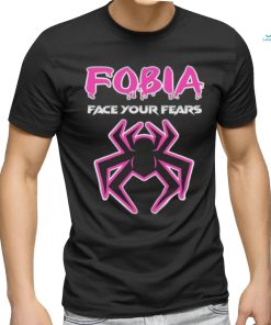 Fobia face your fears shirt
