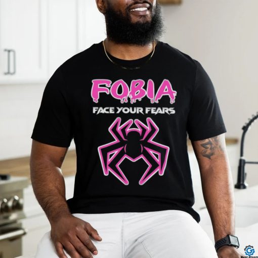 Fobia face your fears shirt