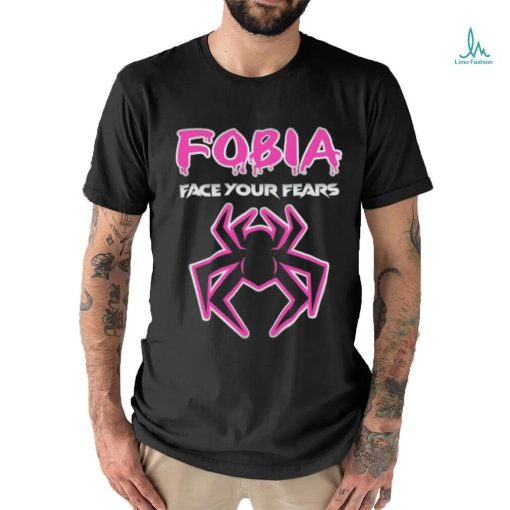 Fobia face your fears shirt