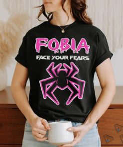 Fobia face your fears shirt