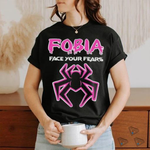Fobia face your fears shirt