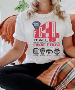 Four It All NCAA Women’s Final Four Cleveland 2024 Shirt