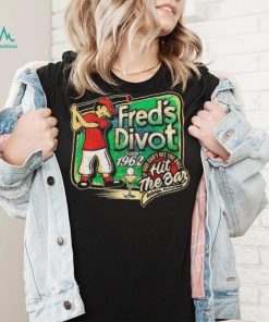 Fred’s Divot Since 1962 shirt