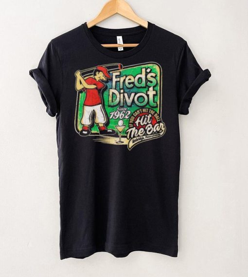 Fred’s Divot Since 1962 shirt