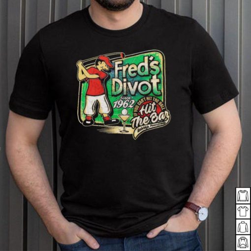 Fred’s Divot Since 1962 shirt